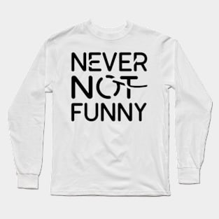 Never not funny Long Sleeve T-Shirt